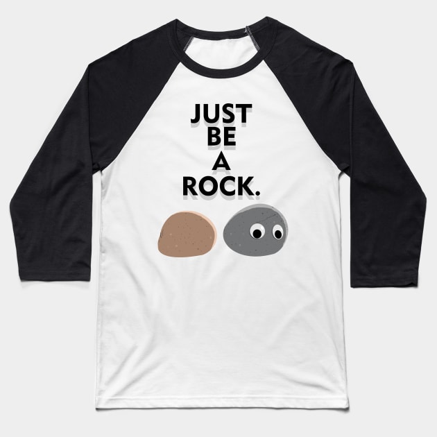 Just be a rock Baseball T-Shirt by atizadorgris